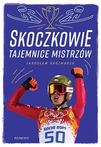 „Skoczkowie. Tajemnice mistrzów” – Jarosław Kaczmarek