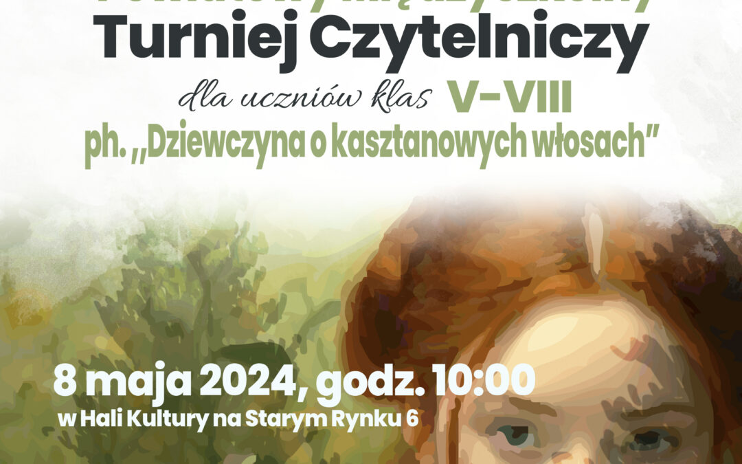 Powiatowy Międzyszkolny Turniej Czytelniczy ph. Dziewczyna o kasztanowych włosach.