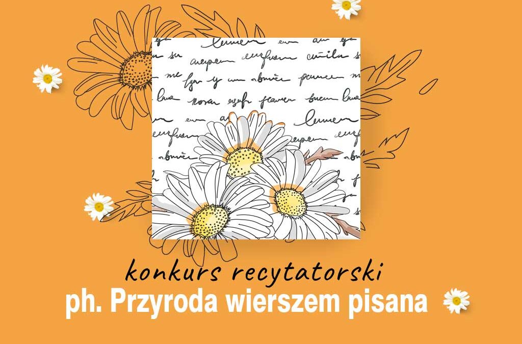 Powiatowy Międzyszkolny Konkurs Recytatorski ph. Przyroda wierszem pisana