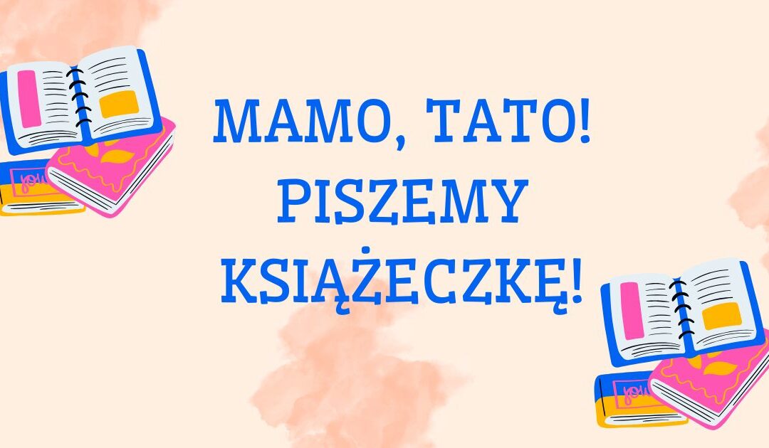 Konkurs plastyczno-literacki ph. „Mamo, tato! Piszemy książeczkę” II edycja